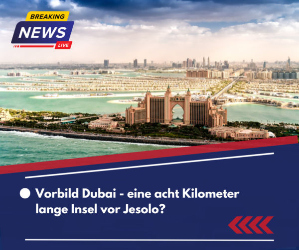 Vorbild Dubai eine acht Kilometer lange Insel vor Jesolo?