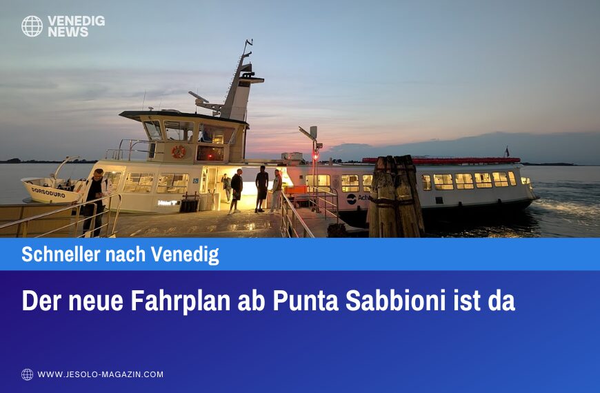Der neue Fahrplan ab Punta Sabbioni ist da