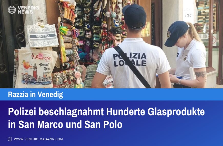 Polizei beschlagnahmt Hunderte Glasprodukte in San Marco und San Polo